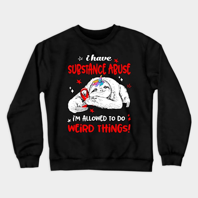 I have Substance Abuse i'm allowed to do Weird Thing! Crewneck Sweatshirt by ThePassion99